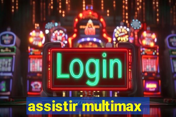 assistir multimax